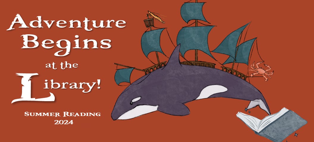 Graphic: orca with pirate ship Text: Adventure Begins at the Library Summer Reading 2024