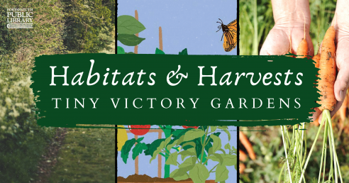 Image of forest path, illustration of container garden, and photograph of person holding carrots. Title reads, "Habitats and Harvests: Tiny Victory Gardens."