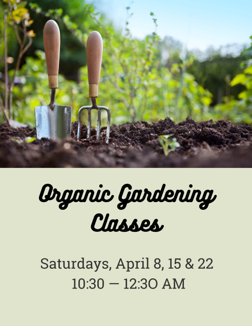 Organic Gardening Classes Saturdays April 8, 15, & 22